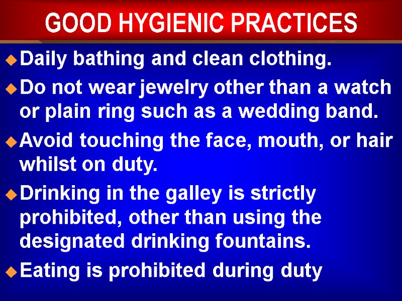 GOOD HYGIENIC PRACTICES Daily bathing and clean clothing. Do not wear jewelry other than